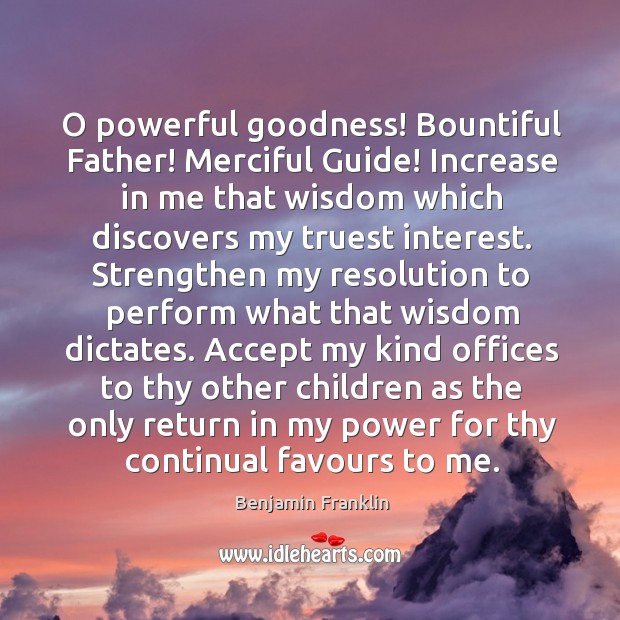 O powerful goodness! Bountiful Father! Merciful Guide! Increase in me that wisdom Image