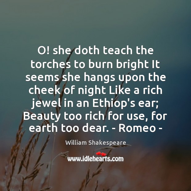 O! she doth teach the torches to burn bright It seems she Image