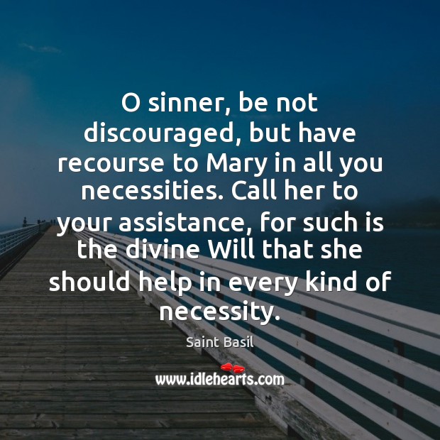 O sinner, be not discouraged, but have recourse to Mary in all Saint Basil Picture Quote