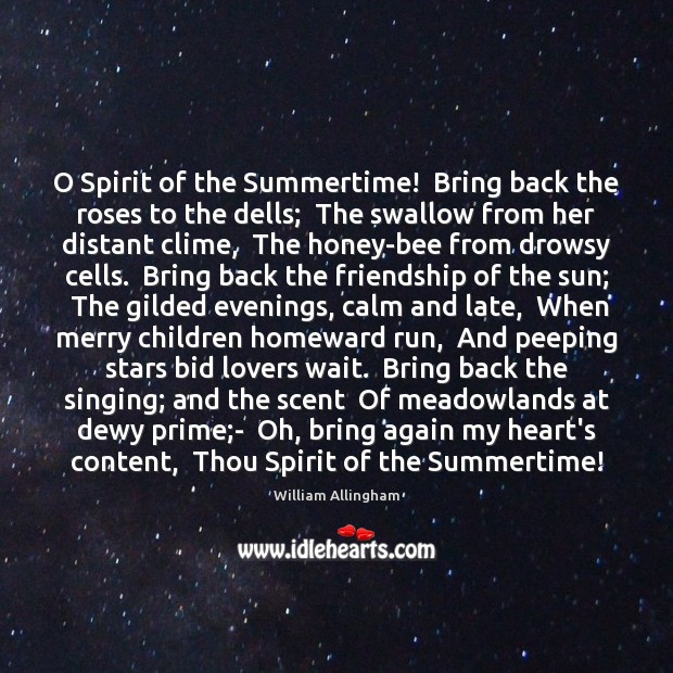 O Spirit of the Summertime!  Bring back the roses to the dells; William Allingham Picture Quote