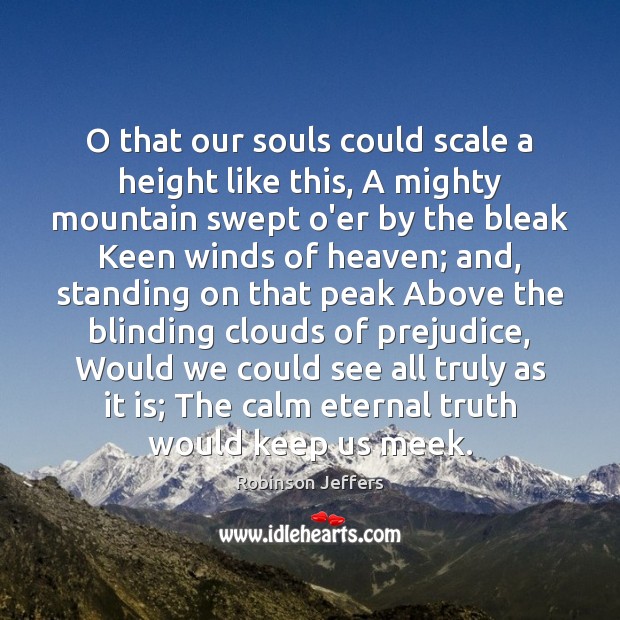 O that our souls could scale a height like this, A mighty Eternal Truth Quotes Image