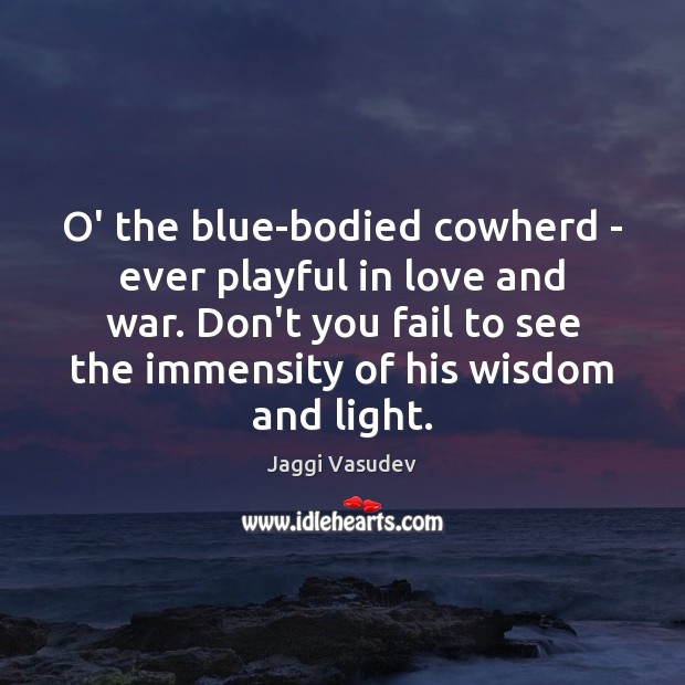 O’ the blue-bodied cowherd – ever playful in love and war. Don’t Fail Quotes Image