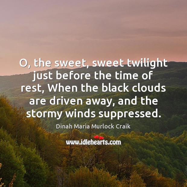O, the sweet, sweet twilight just before the time of rest, When 
