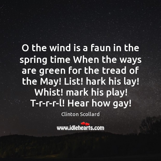 O the wind is a faun in the spring time When the Spring Quotes Image