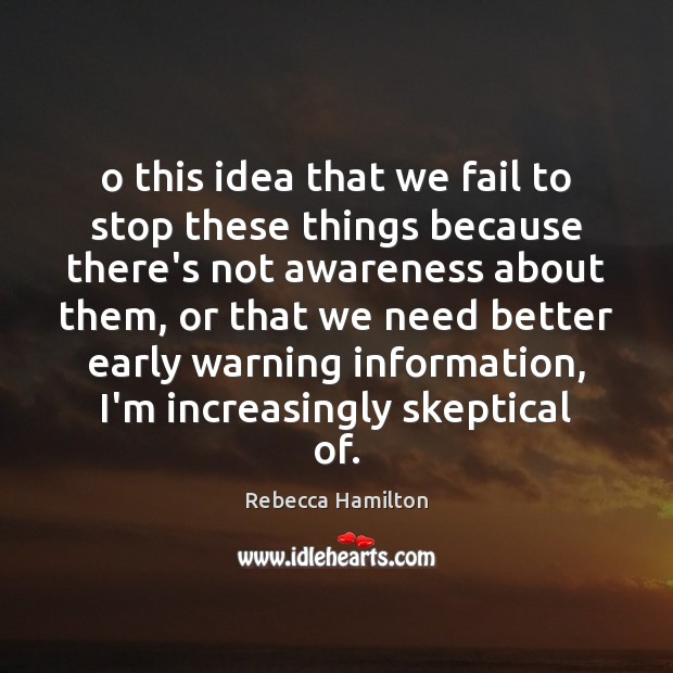 O this idea that we fail to stop these things because there’s Rebecca Hamilton Picture Quote