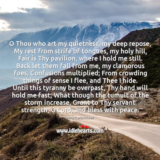 O Thou who art my quietness, my deep repose, My rest from Amy Carmichael Picture Quote