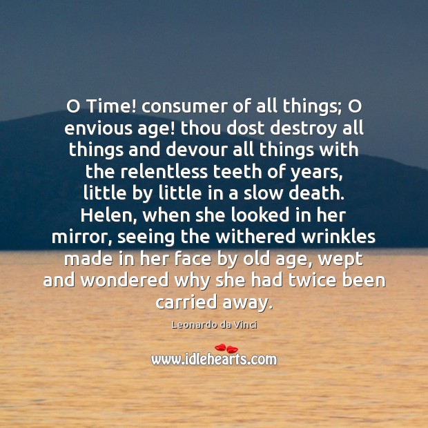 O Time! consumer of all things; O envious age! thou dost destroy Image