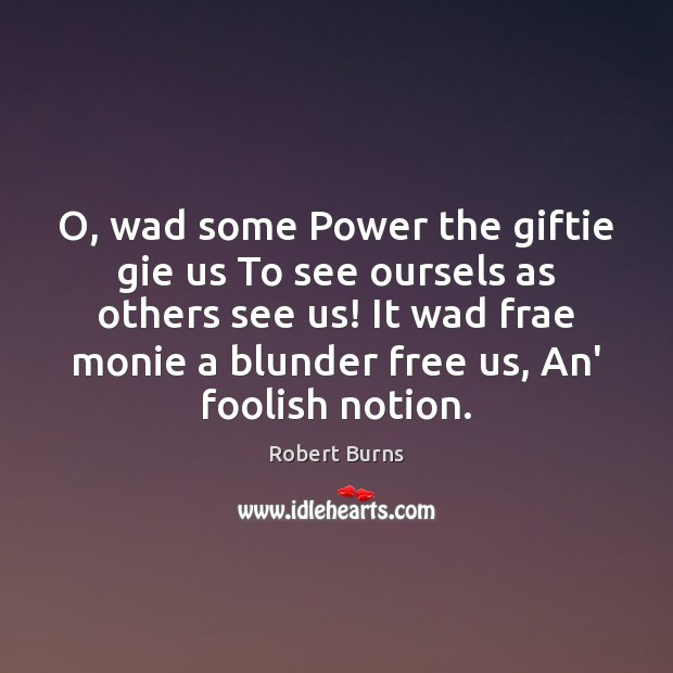 O, wad some Power the giftie gie us To see oursels as Robert Burns Picture Quote
