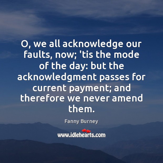 O, we all acknowledge our faults, now; ’tis the mode of the Image
