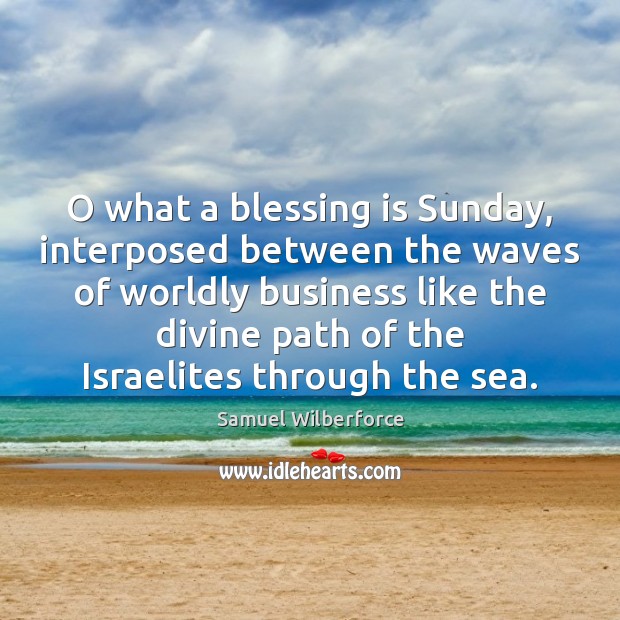 O what a blessing is Sunday, interposed between the waves of worldly Image