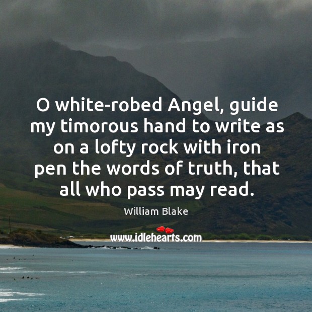 O white-robed Angel, guide my timorous hand to write as on a William Blake Picture Quote