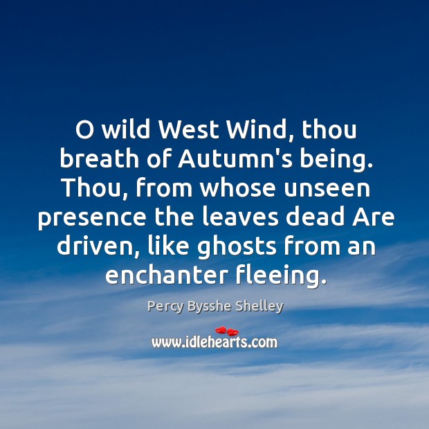 O wild West Wind, thou breath of Autumn’s being. Thou, from whose Percy Bysshe Shelley Picture Quote
