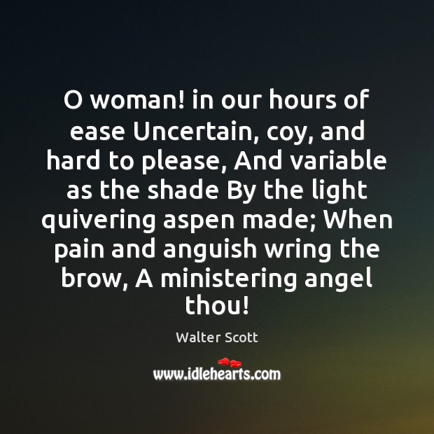 O woman! in our hours of ease Uncertain, coy, and hard to Image
