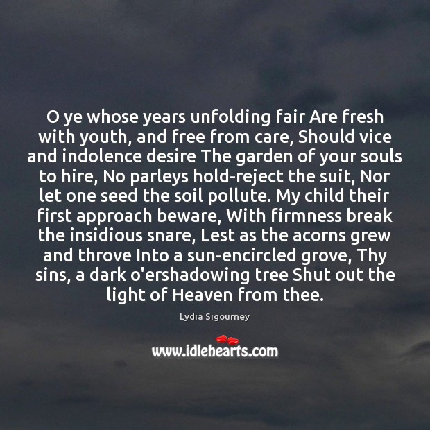 O ye whose years unfolding fair Are fresh with youth, and free Lydia Sigourney Picture Quote