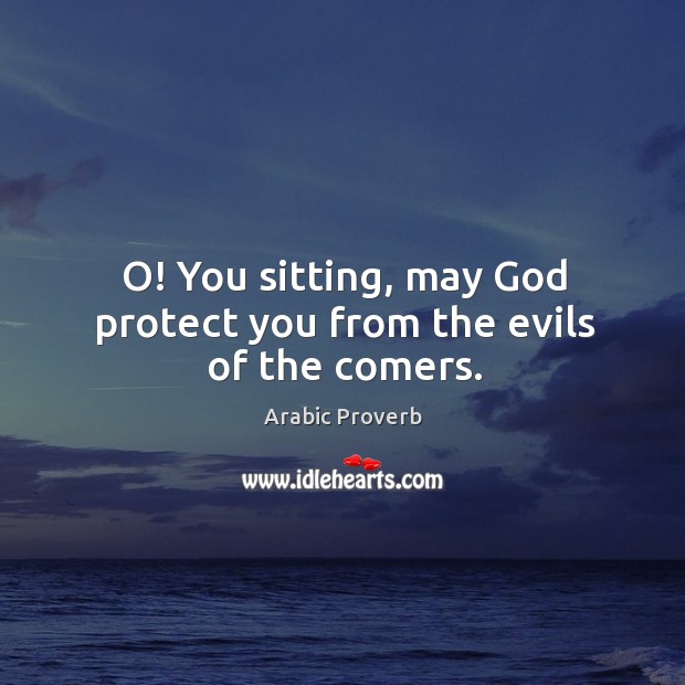 O! you sitting, may God protect you from the evils of the comers. Arabic Proverbs Image