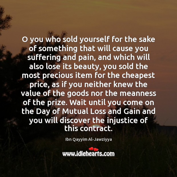 O you who sold yourself for the sake of something that will Ibn Qayyim Al-Jawziyya Picture Quote