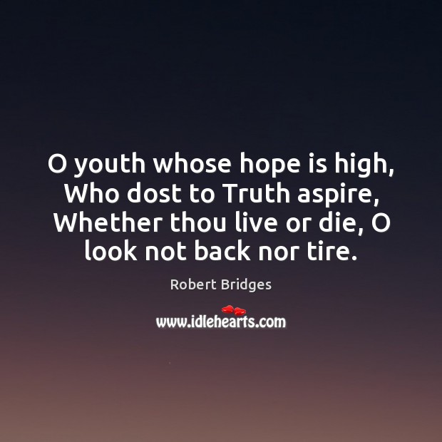 O youth whose hope is high, Who dost to Truth aspire, Whether Hope Quotes Image