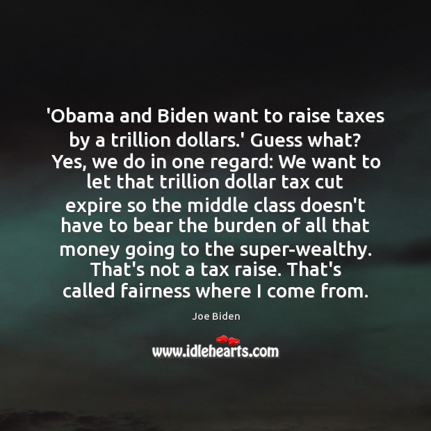 ‘Obama and Biden want to raise taxes by a trillion dollars.’ Joe Biden Picture Quote