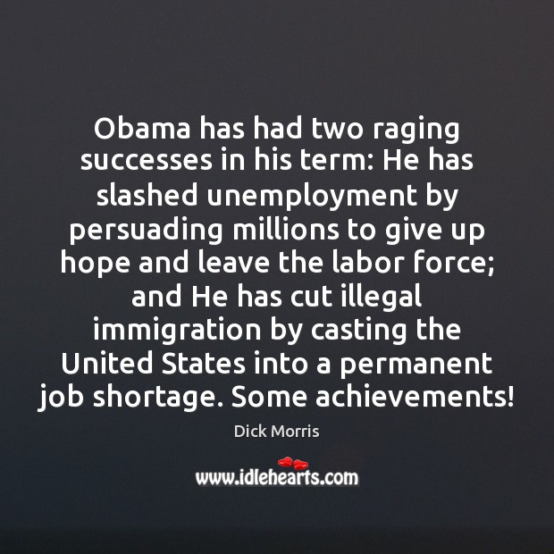 Obama has had two raging successes in his term: He has slashed Dick Morris Picture Quote