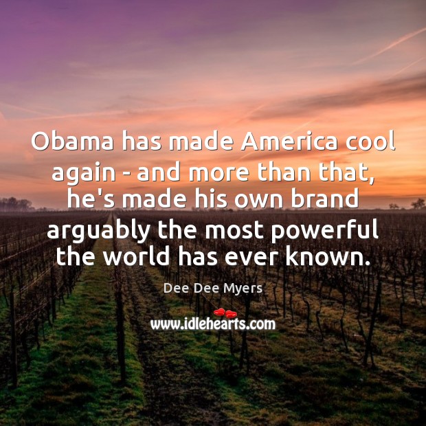 Obama has made America cool again – and more than that, he’s Image