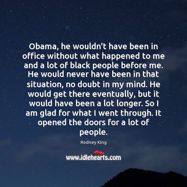 Obama, he wouldn’t have been in office without what happened to me Image