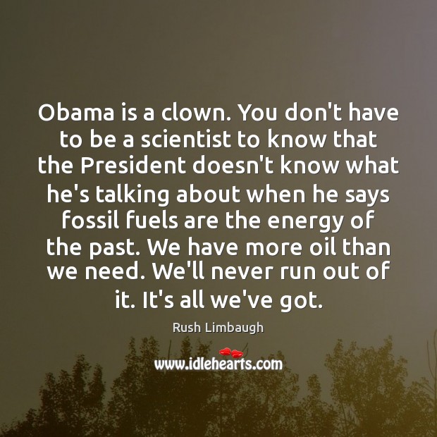 Obama is a clown. You don’t have to be a scientist to Image