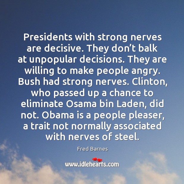 Obama is a people pleaser, a trait not normally associated with nerves of steel. Fred Barnes Picture Quote
