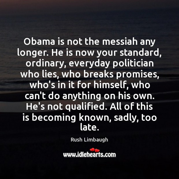 Obama is not the messiah any longer. He is now your standard, Rush Limbaugh Picture Quote