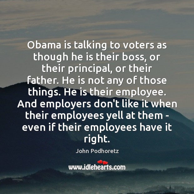 Obama is talking to voters as though he is their boss, or Image