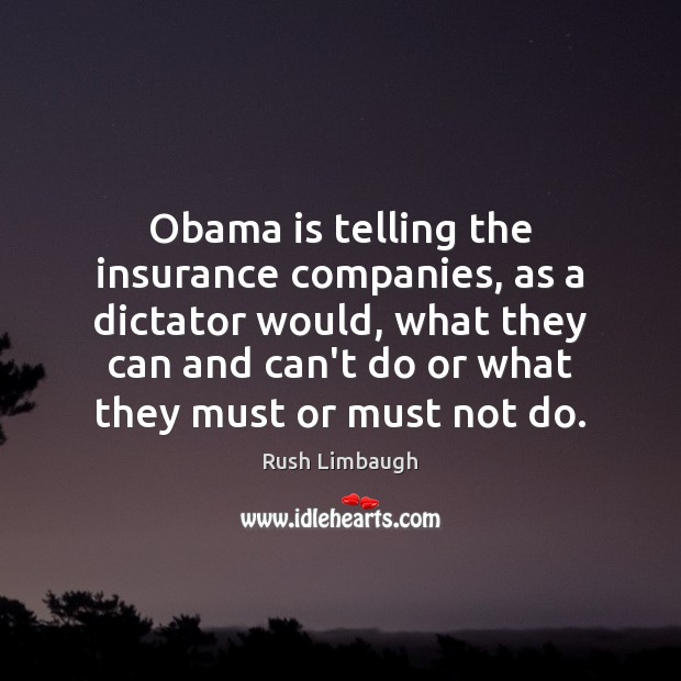 Obama is telling the insurance companies, as a dictator would, what they Image