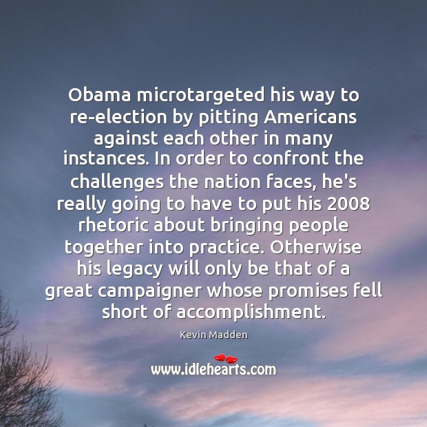 Obama microtargeted his way to re-election by pitting Americans against each other Kevin Madden Picture Quote