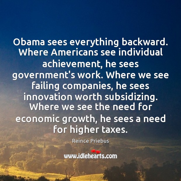 Obama sees everything backward. Where Americans see individual achievement, he sees government’s Image
