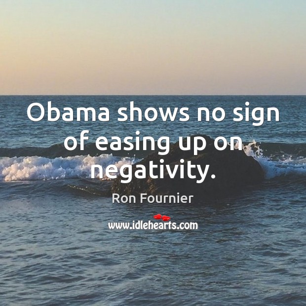 Obama shows no sign of easing up on negativity. Image