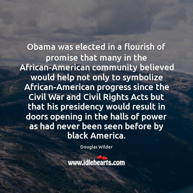 Obama was elected in a flourish of promise that many in the Douglas Wilder Picture Quote