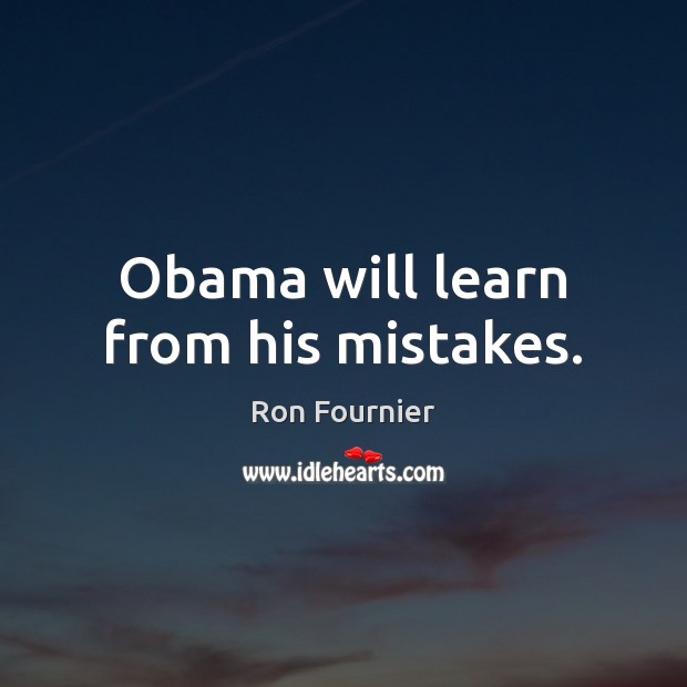 Obama will learn from his mistakes. Image