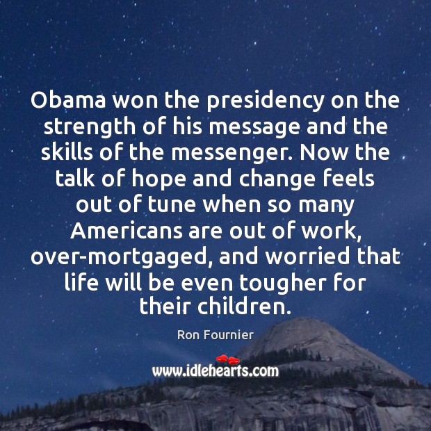 Obama won the presidency on the strength of his message and the Ron Fournier Picture Quote