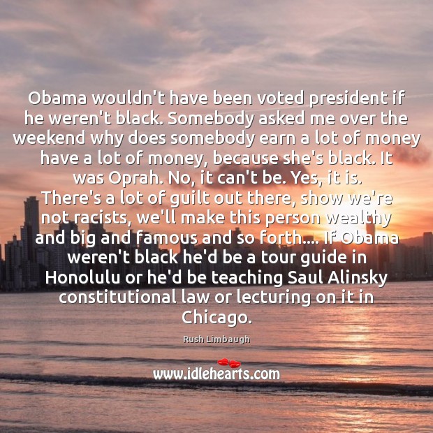 Obama wouldn’t have been voted president if he weren’t black. Somebody asked Image