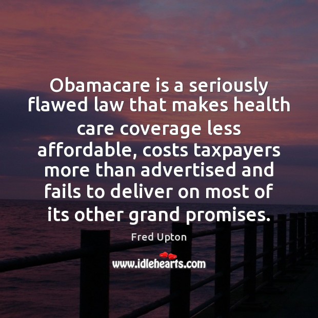 Obamacare is a seriously flawed law that makes health care coverage less Image