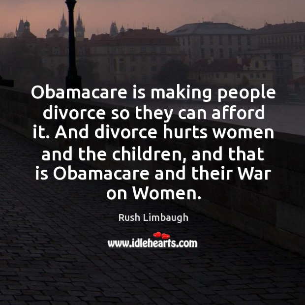 Obamacare is making people divorce so they can afford it. And divorce Divorce Quotes Image