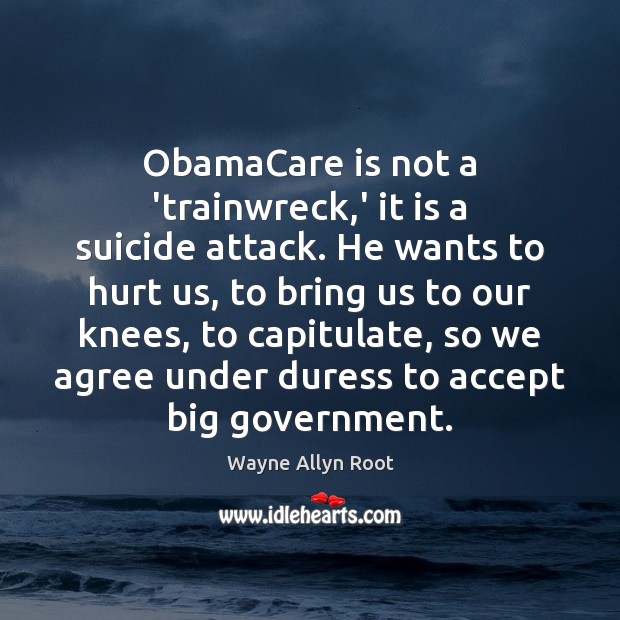 ObamaCare is not a ‘trainwreck,’ it is a suicide attack. He Accept Quotes Image
