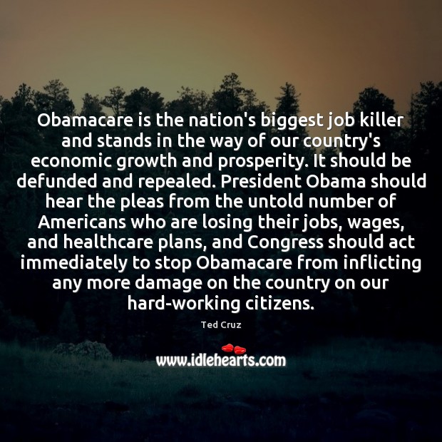 Obamacare is the nation’s biggest job killer and stands in the way Ted Cruz Picture Quote