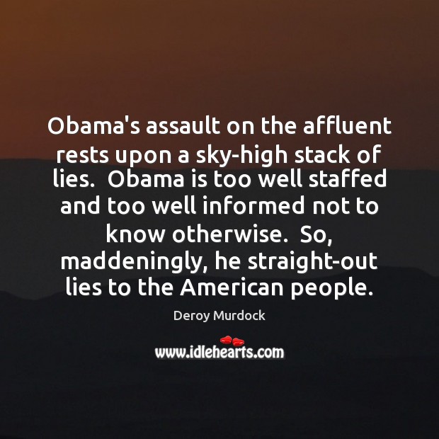 Obama’s assault on the affluent rests upon a sky-high stack of lies. Deroy Murdock Picture Quote