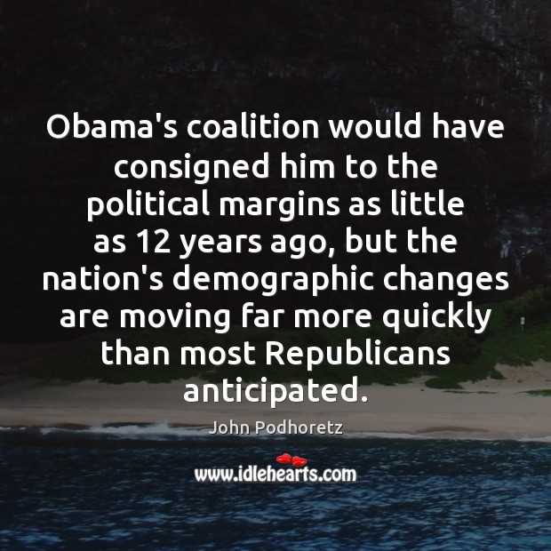 Obama’s coalition would have consigned him to the political margins as little Image