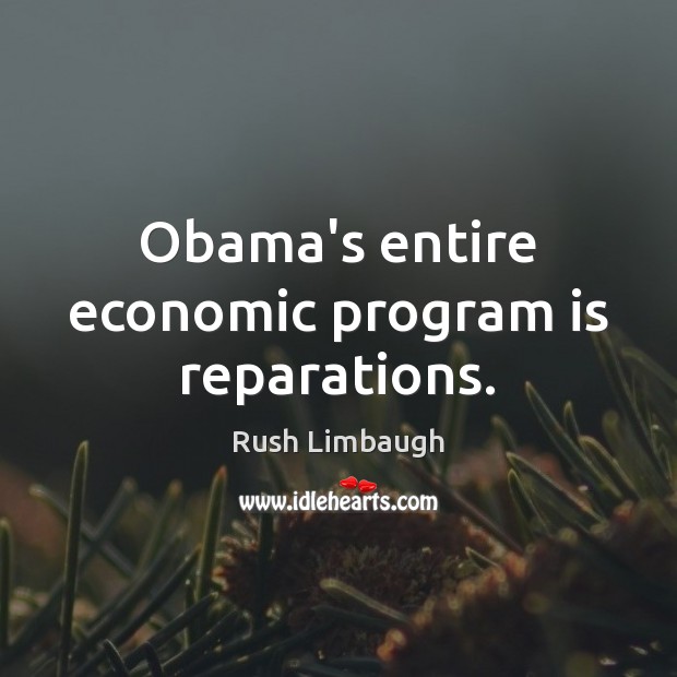 Obama’s entire economic program is reparations. Image