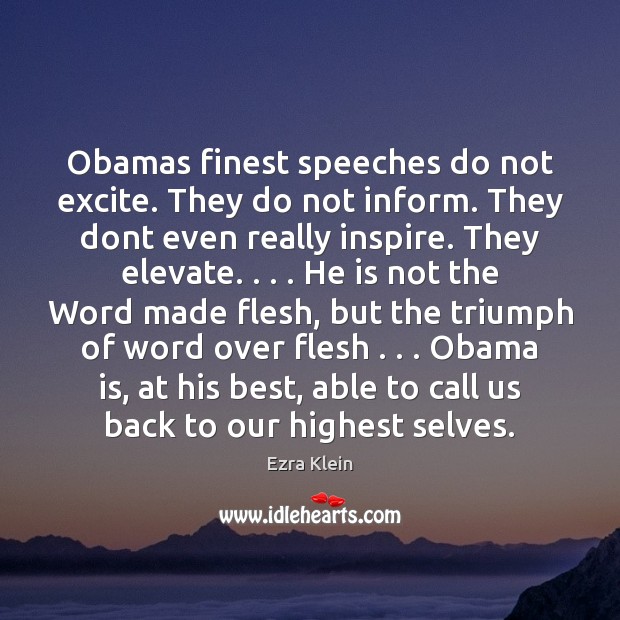 Obamas finest speeches do not excite. They do not inform. They dont Ezra Klein Picture Quote