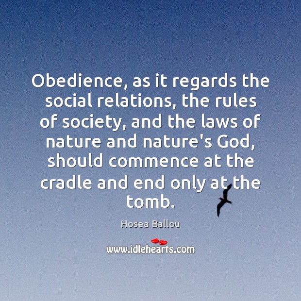 Obedience, as it regards the social relations, the rules of society, and Hosea Ballou Picture Quote