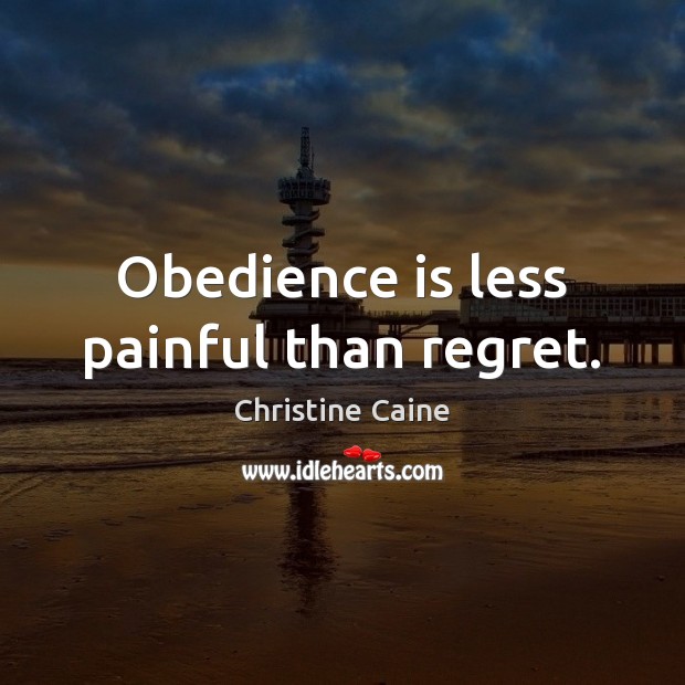 Obedience is less painful than regret. Christine Caine Picture Quote