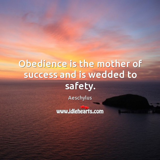 Obedience is the mother of success and is wedded to safety. Image