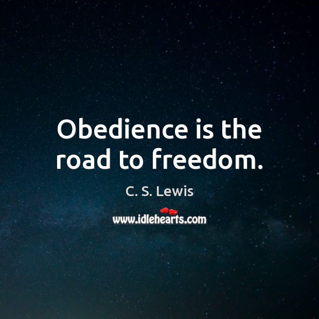Obedience is the road to freedom. C. S. Lewis Picture Quote