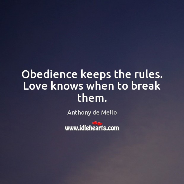 Obedience keeps the rules. Love knows when to break them. Image